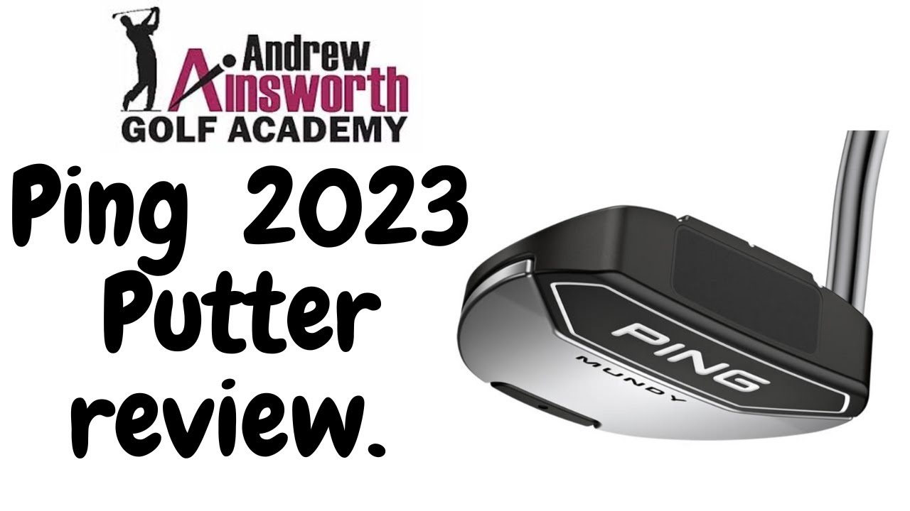 Ping 2023 Putter review with Andrew Ainsworth.