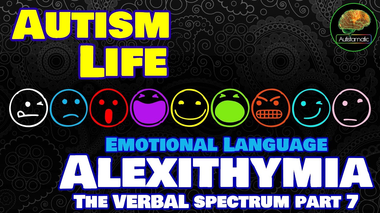 Autism Life: Alexithymia (Emotional Language - The Verbal Spectrum Part 7)