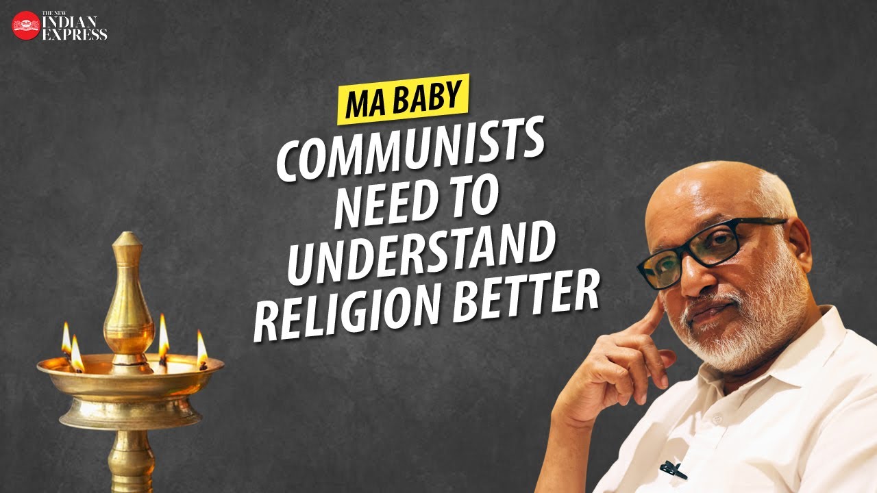 'We should take believers into confidence' - MA Baby | Interview | CPM | TNIE Kerala