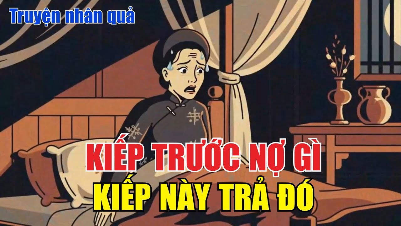 13 Câu Chuyện Luân Hồi Có Thật: Gieo Nghiệp Kiếp Trước, Trả Báo Kiếp Này