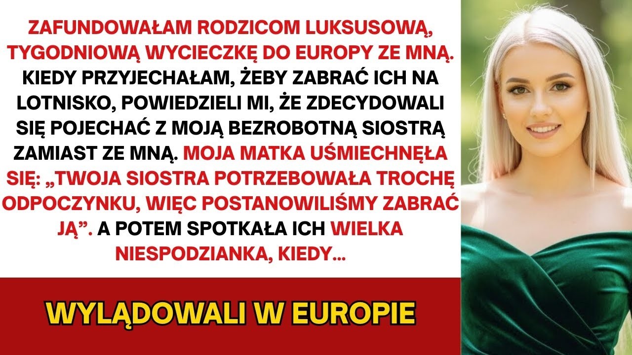 Dałem rodzicom luksusowy tygodniowy wyjazd do Europy ze mną  Lecz gdy ich odebrałem — powiedzieli