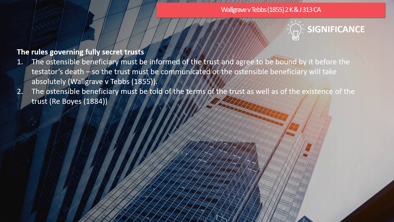 [Case Law Equity &Trusts] [rules governing secret trusts] Wallgrave v Tebbs (1855) 2 K & J 313 CA
