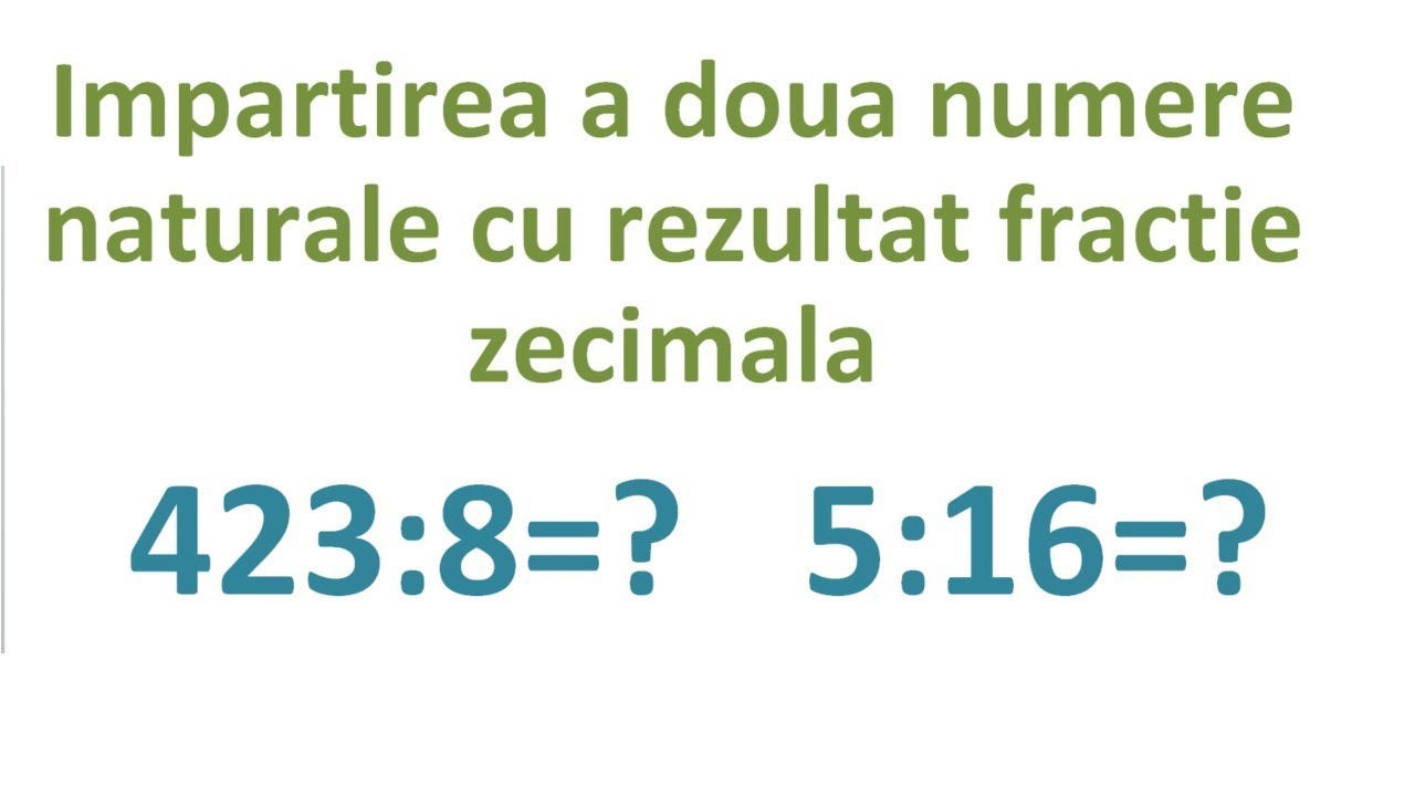 Impartirea numerelor naturale cu rezultat fractie zecimala finita (Clasa a V-a)
