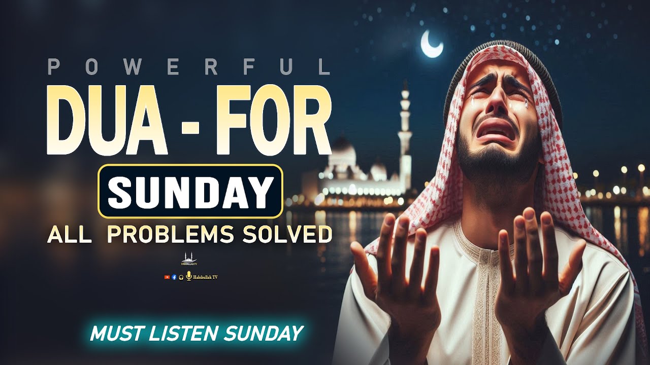 SUNDAY POWERFUL DUA FROM QURAN | All Problems solve -Success-Rizq-Happiness-Protection-Habibullah TV