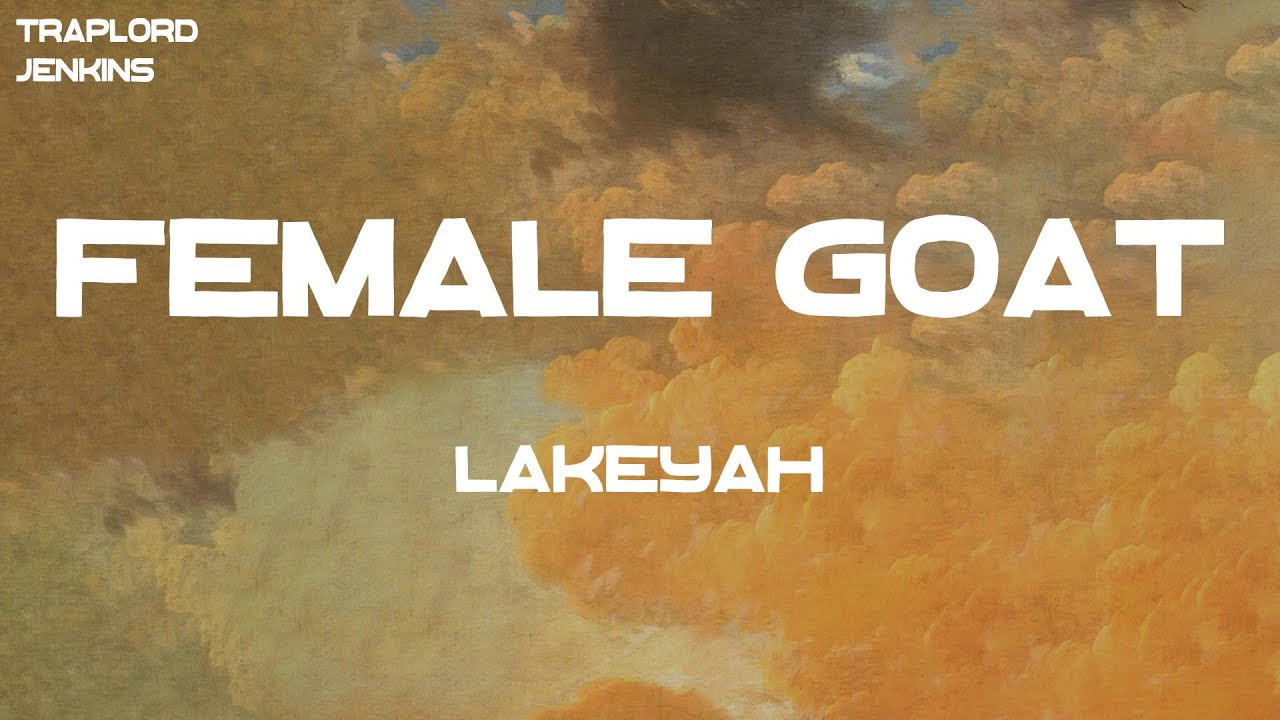 Lakeyah - Female Goat (Lyrics)