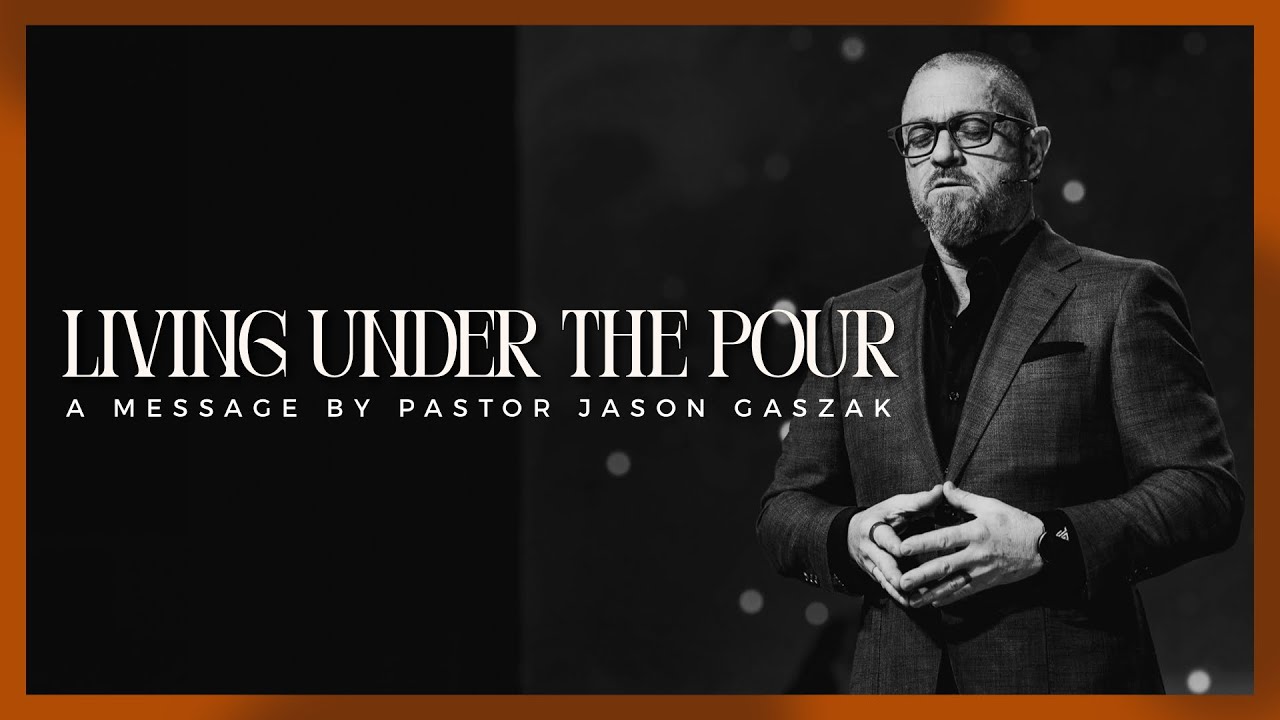 Living Under the Pour | Pastor Jason Gaszak