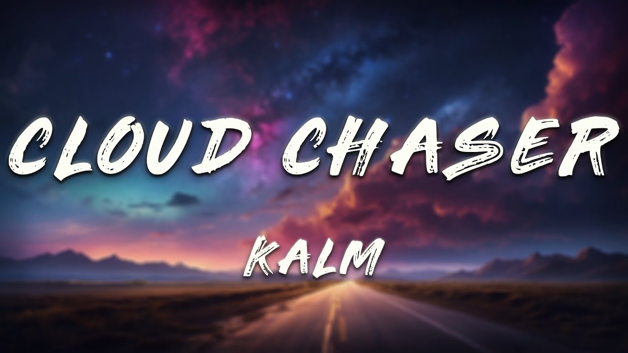 kalm - cloud chaser (Lyrics)