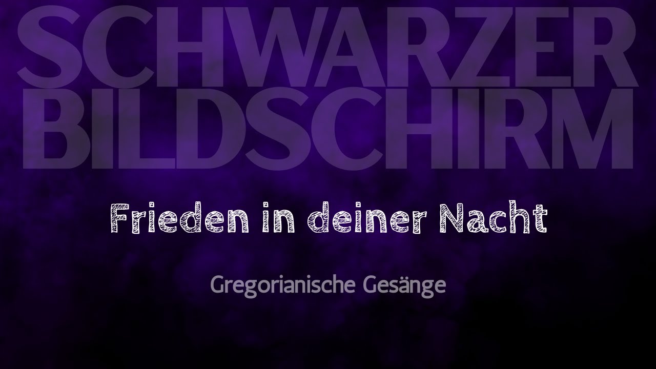 Schwarzer Bildschirm &ndash; Gregorianischer Gesang Frieden, der dich durch die Nacht tr&auml;gt