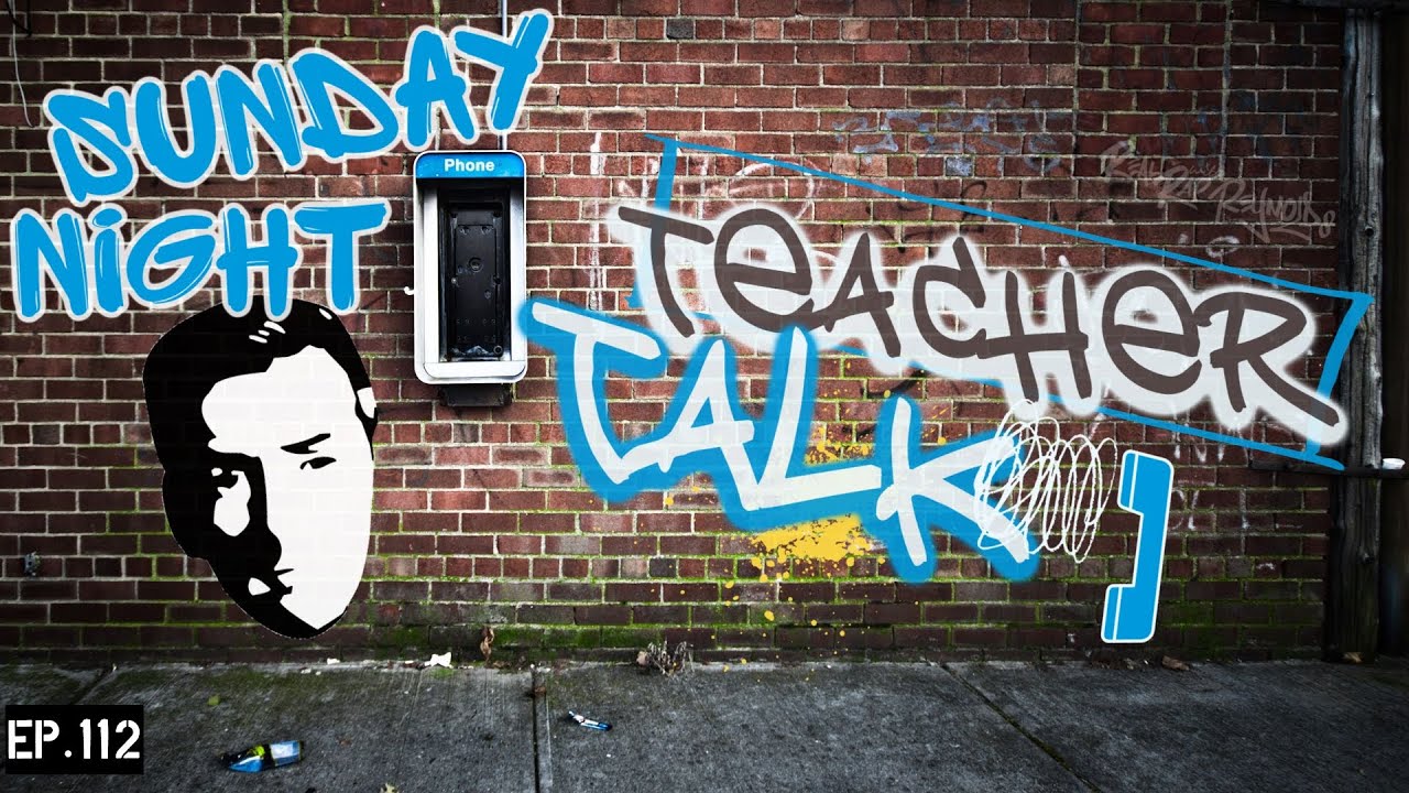 Sunday Night Teacher Talk  Ep 112