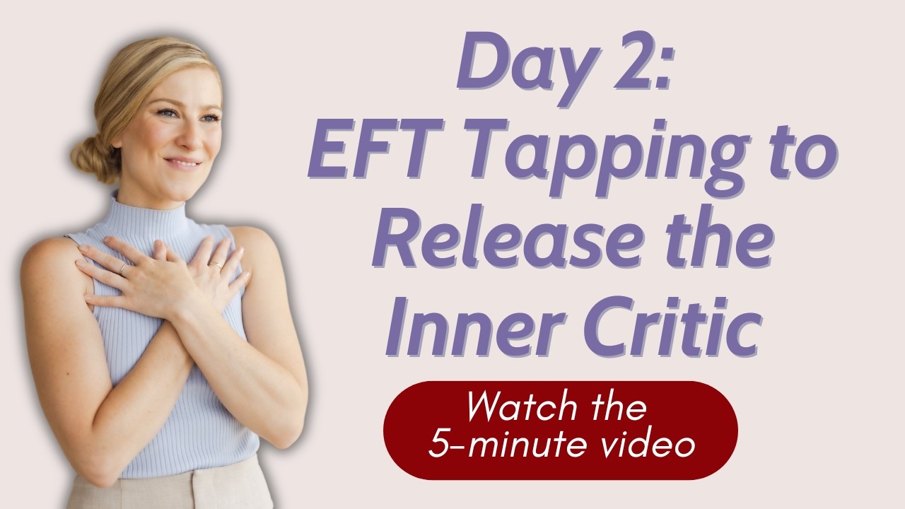 Day 2: Guided EFT Tapping to Release the Inner Critic & Self-Judgement