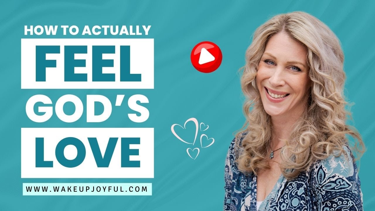 How to Actually FEEL God's Love