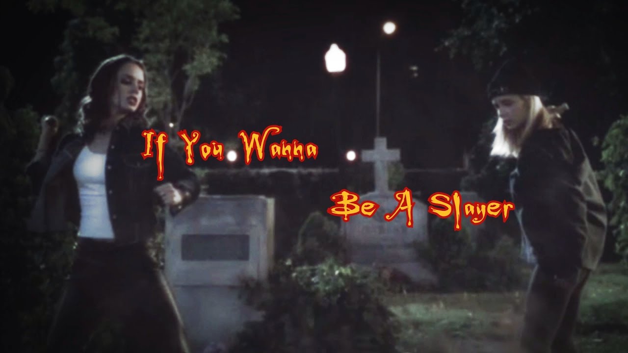 Buffy The Vampire Slayer - If You Wanna Be A Slayer