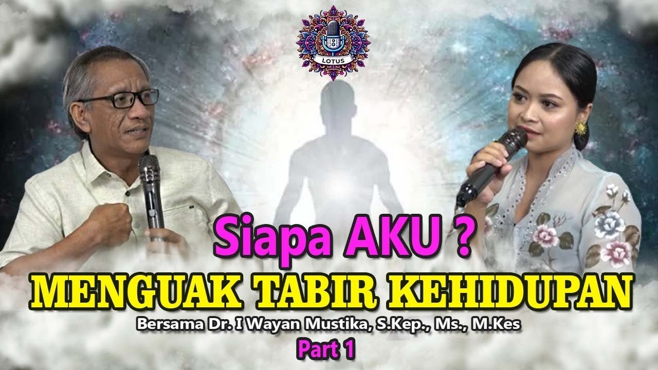 SIAPA AKU ? ||🔴MENGUAK TABIR KEHIDUPAN - Bersama Bapak Dr. Wayan Mustika || PART 1