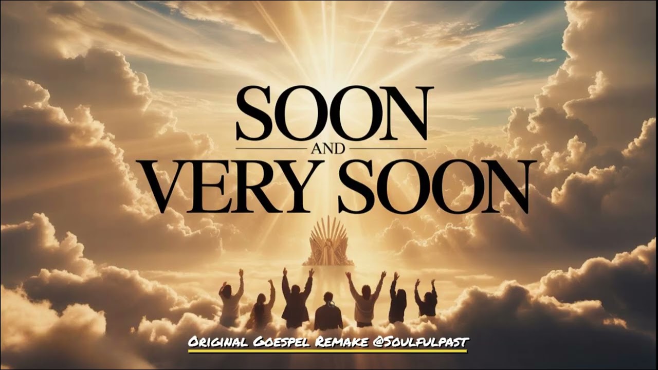 Soon and Very Soon | Soulful Gospel Remake @SoulfulPast