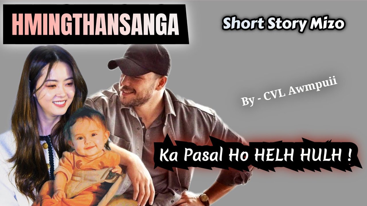 KA PASAL Ho HELH HULH !(Mizo Short Story)// By - CVL Awmpuii
