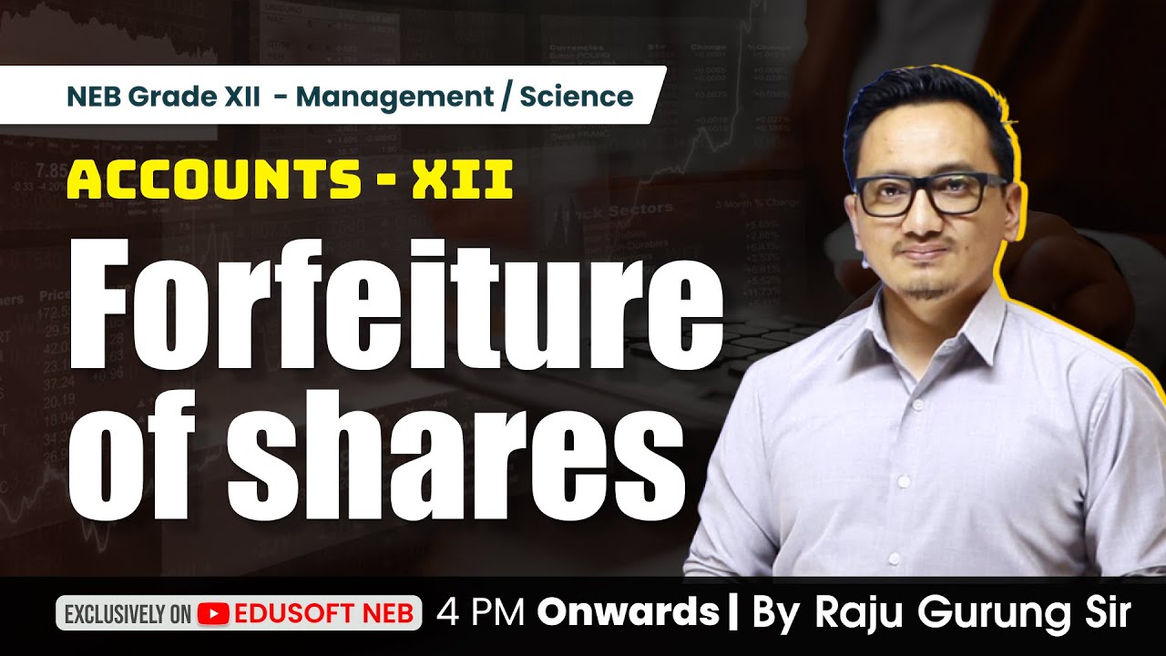 Forfeiture of shares - Day 01 || Grade XII Accounting Live Class by Raju Sir || @EdusoftNEB​