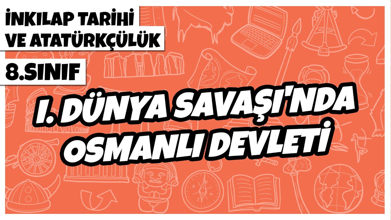 8. Sınıf İnkılap Tarihi ve Atatürkçülük -  I. Dünya Savaşı'nda Osmanlı Devleti | 2022