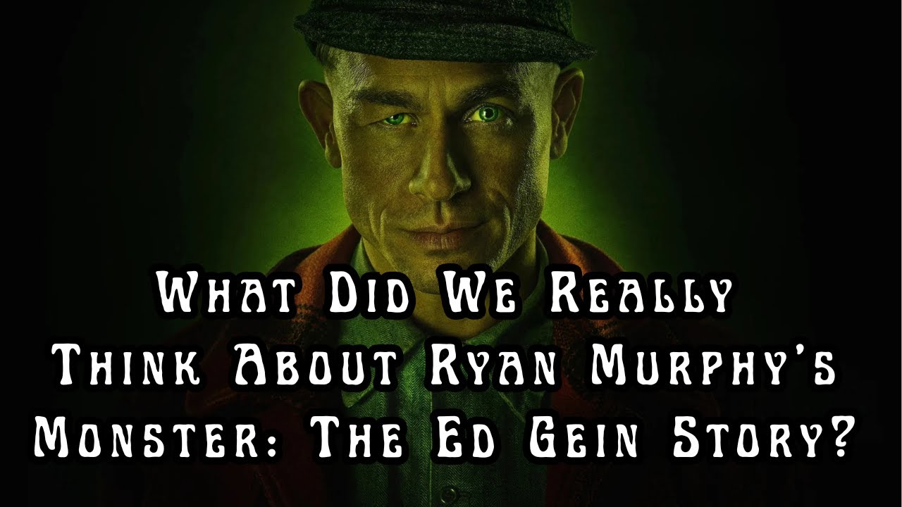 Our Honest Thoughts on Monster: The Ed Gein Story?