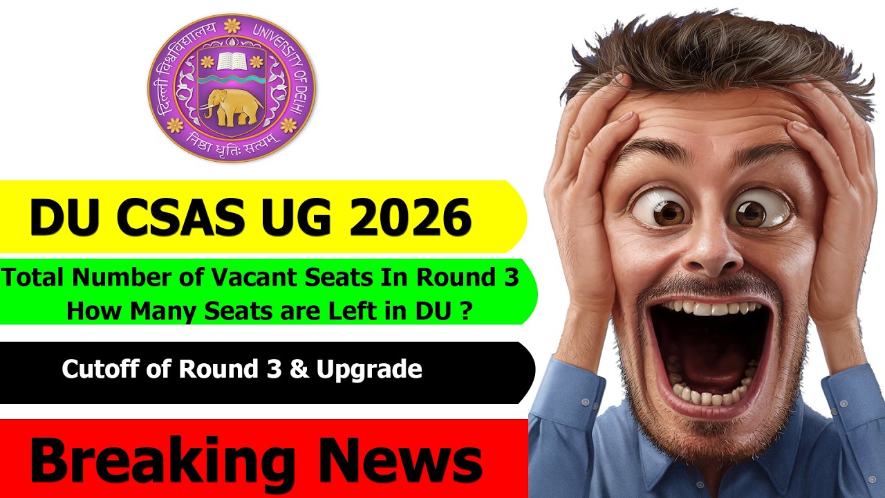 DU Admission CSAS UG 2026 Round 3 Vacant Seats Official Data | Round 3 & Upgrade Round Cutoff 2026