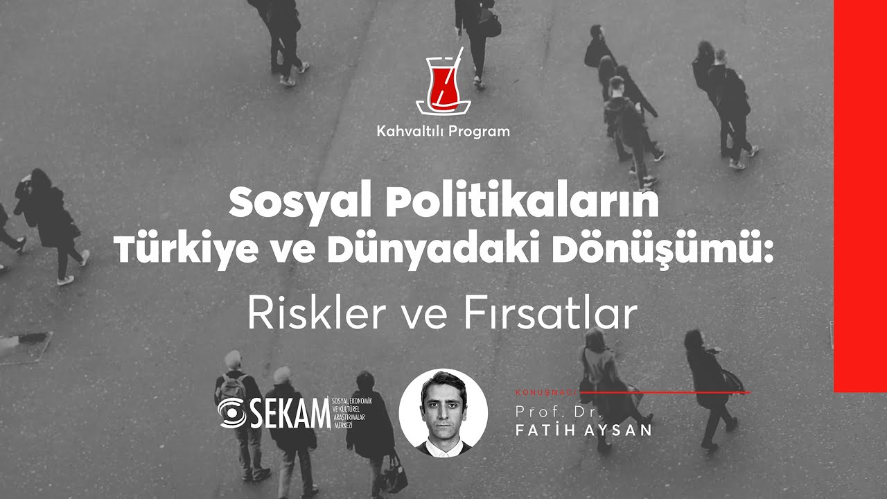 Sosyal Politikaların Türkiye ve Dünyadaki Dönüşümü: Riskler ve Fırsatlar | Prof. Dr. Fatih Aysan