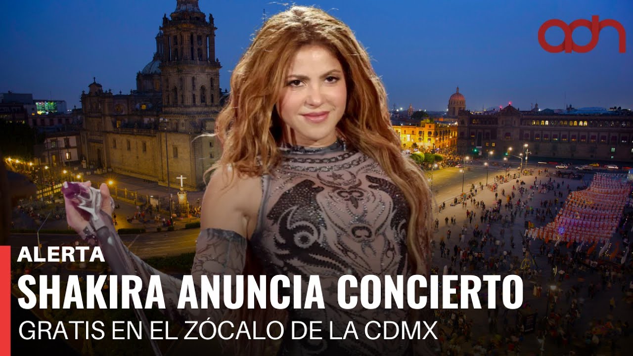 🚨&iexcl;&Uacute;ltima Hora! Shakira dar&aacute; concierto gratuito en el Z&oacute;calo de la CDMX