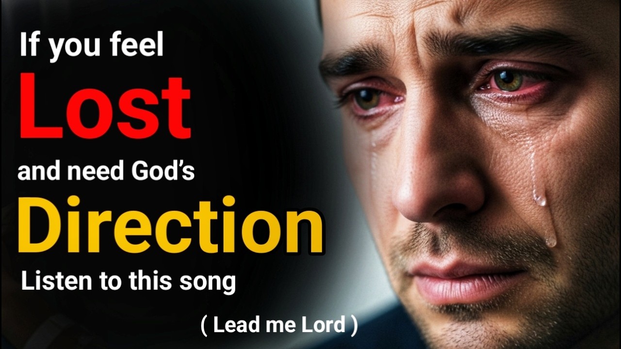 If you feel lost and need God’s direction, listen to this song ( Lead Me Lord )