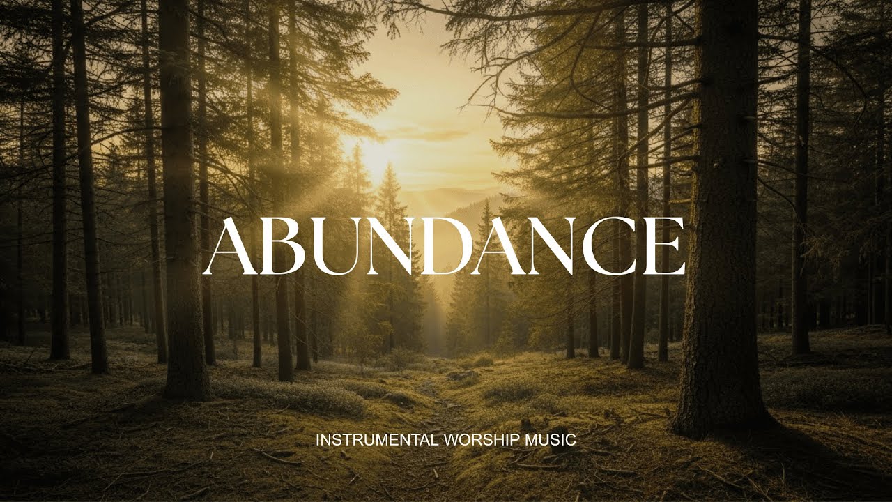 ABUNDANCE - Soaking worship instrumental , Prayer and Devotional