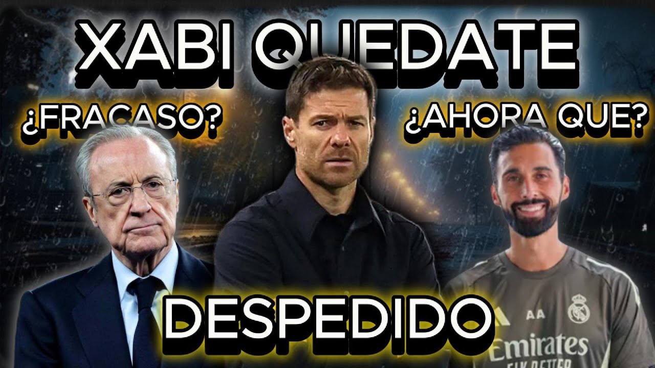 XABI ALONSO DESPEDIDO 💣 ¿FRACASO TOTAL?