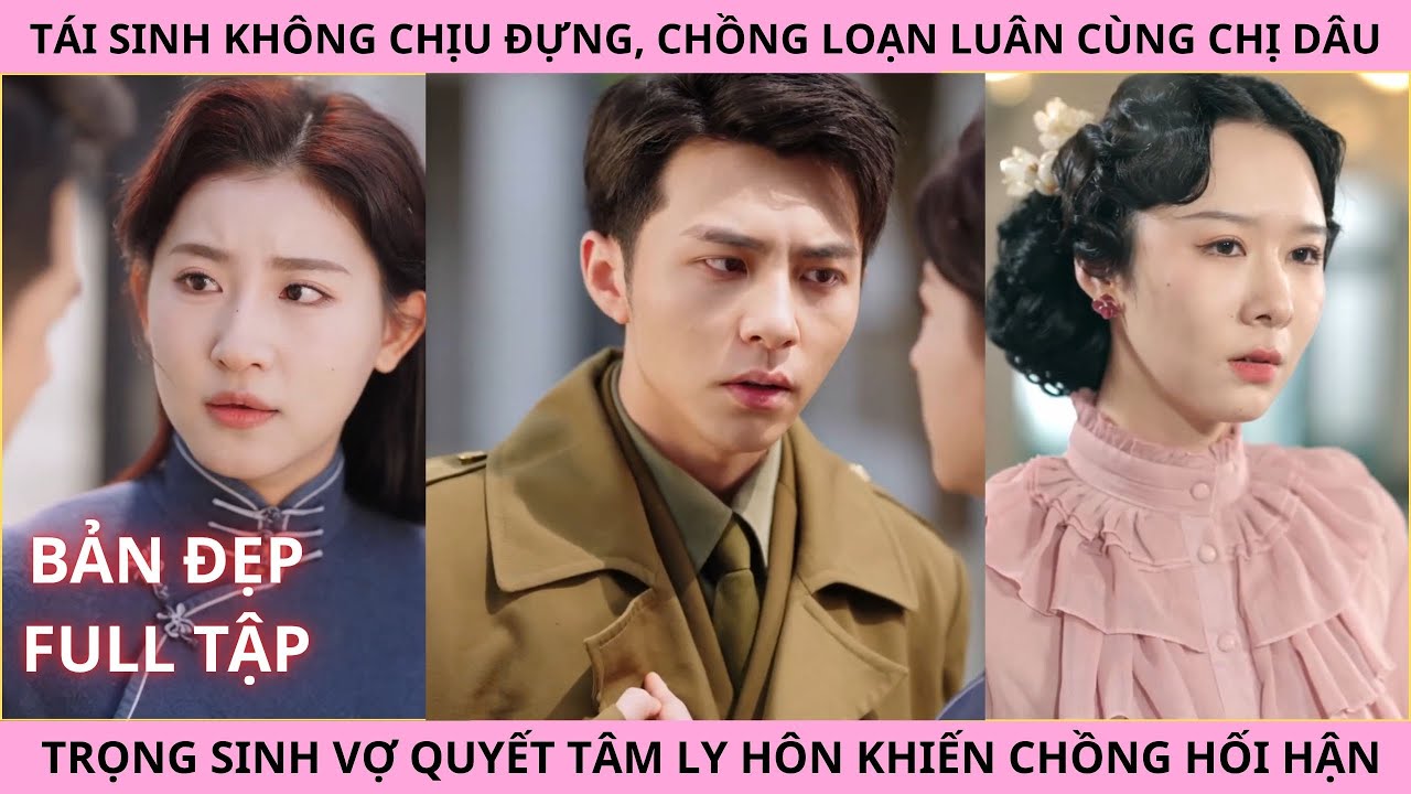 Tái Sinh Không Chịu Đựng, Chồng Loạn Luân Cùng Chị Dâu, Trọng Sinh Vợ Quyết Tâm Ly Hôn Chồng Tệ Bạc