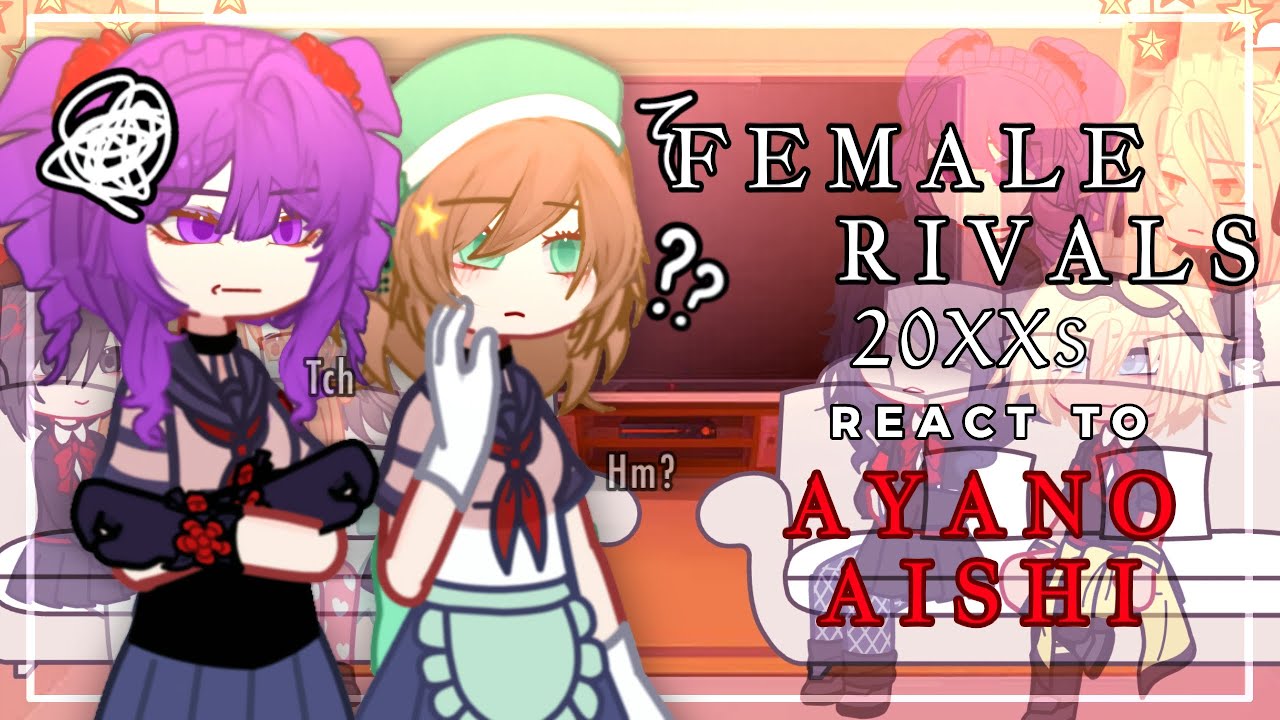 ✎ᝰ┆20XX Female Rivals react to Ayano Aishi | 2x SPEED | Yandere Simulator GCRV