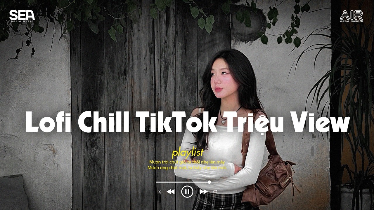 Nhạc Chill 2026 - BXH Nhạc Chill TikTok Triệu View Hay Nhất Hiện Nay - Nhạc Lofi Chill Buồn TikTok