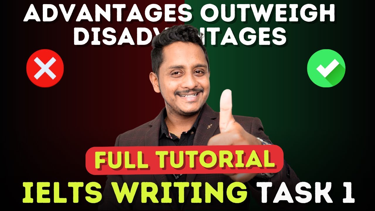 IELTS Writing Task 1 - Advantages Outweigh Disadvantages | Full Tutorial | Skills IELTS