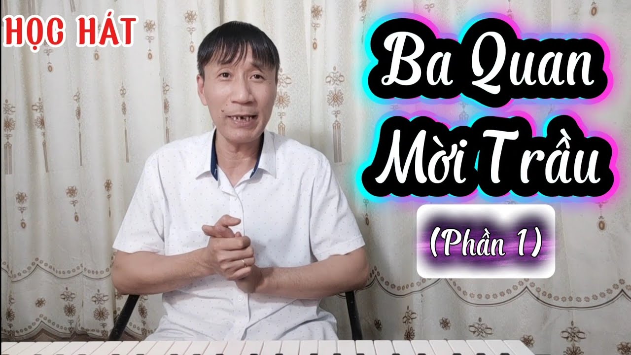 Học hát bài: Ba Quan Mời Trầu(Phần 1)
