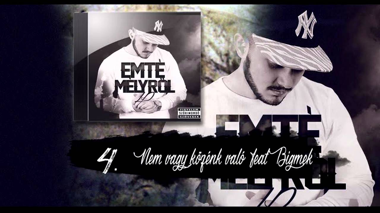 Emt&eacute; - Nem vagy k&ouml;z&eacute;nk val&oacute; ft. Bigmek (Official,M&eacute;lyről Album)