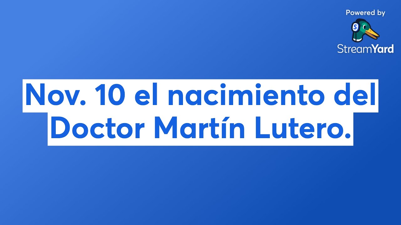 Nov. 10 el nacimiento del Doctor Martín Lutero.