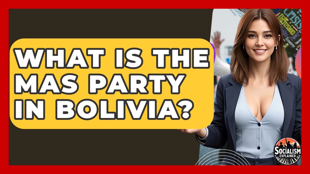 What Is The MAS Party In Bolivia? - Socialism Explained