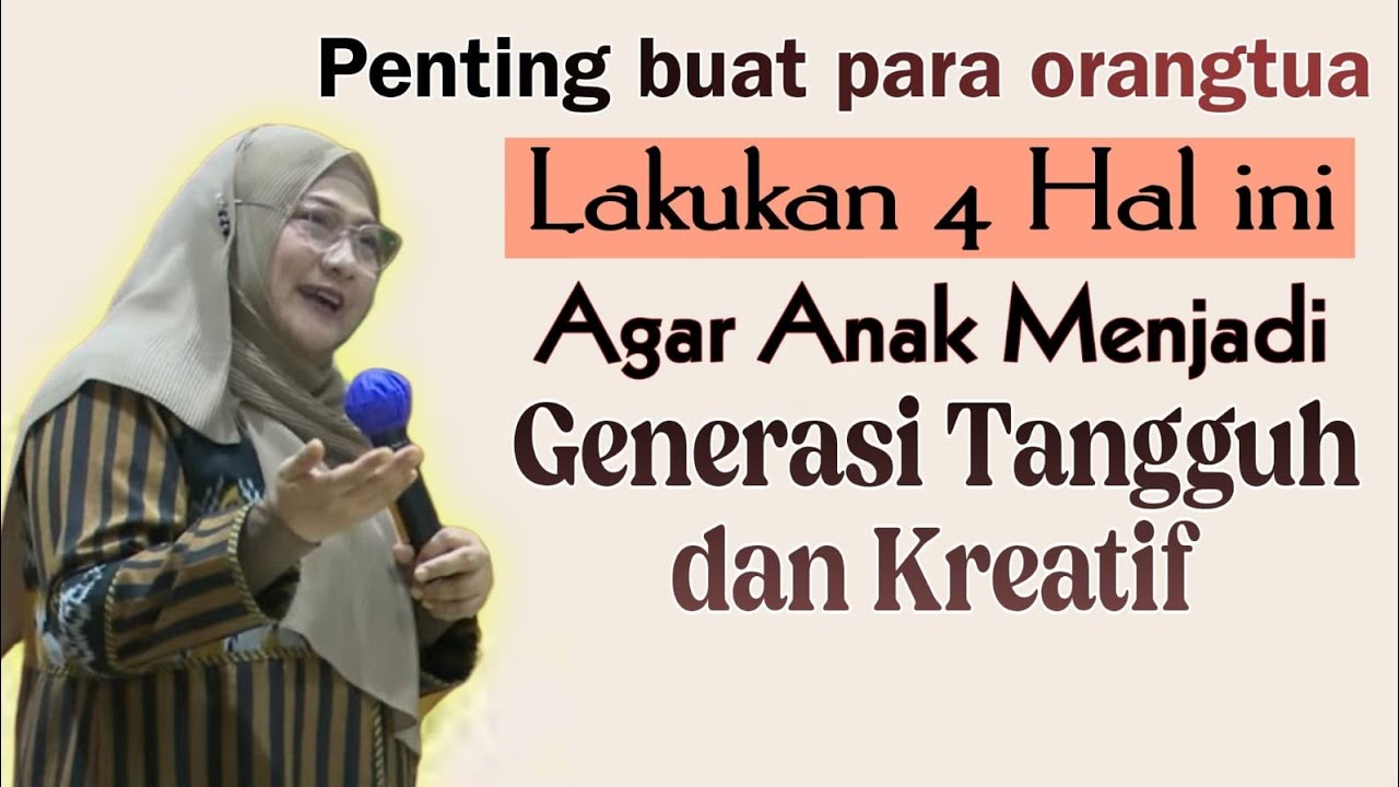 4 Hal yg harus dilakukan orang tua agar anak menjadi generasi tangguh & kreatif - dr Aisah Dahlan
