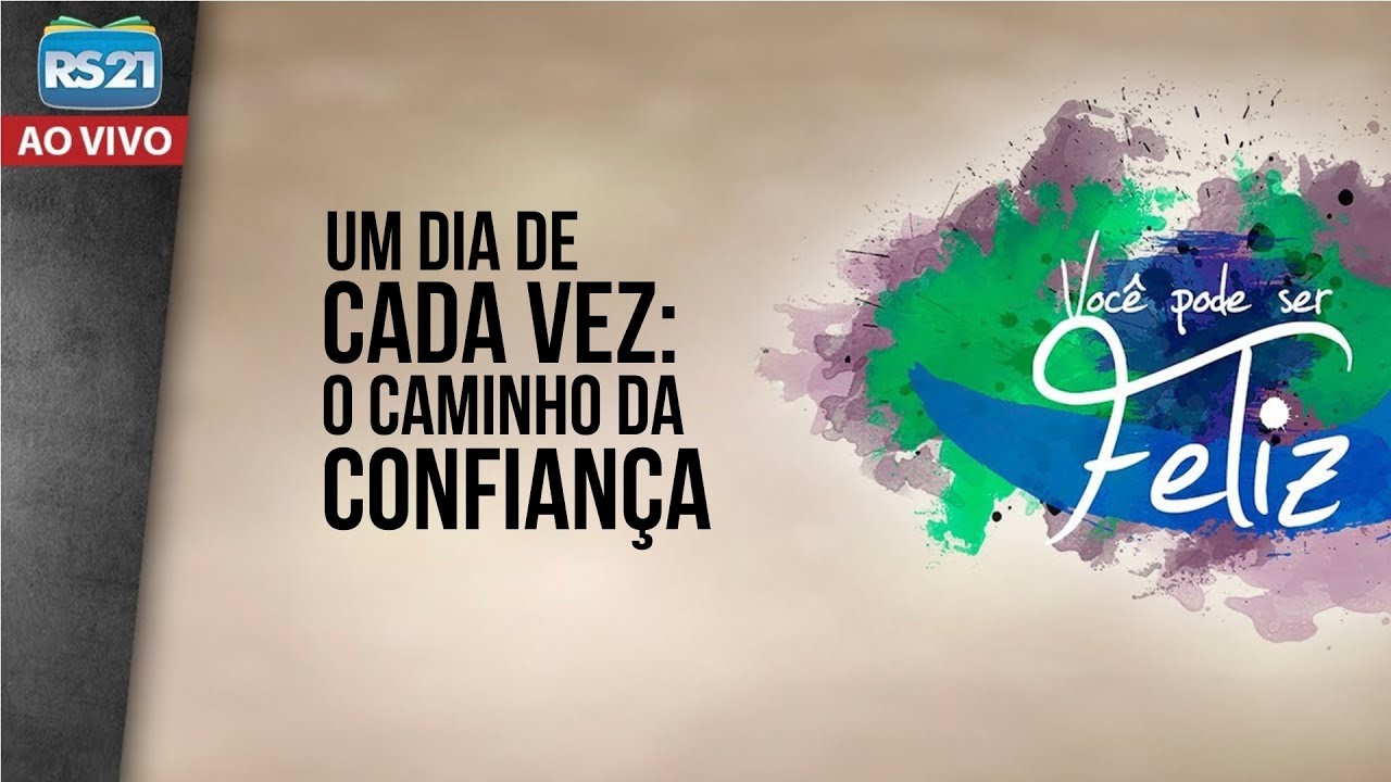 Você Pode Ser Feliz | Um dia de cada vez: o caminho da confiança | Rede Século 21