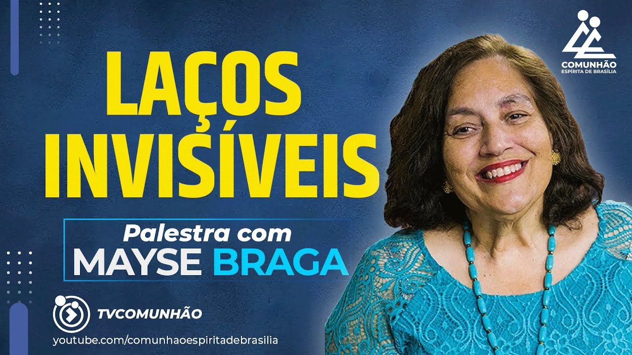 LAÇOS INVISÍVEIS - Mayse Braga [PALESTRA ESPÍRITA]