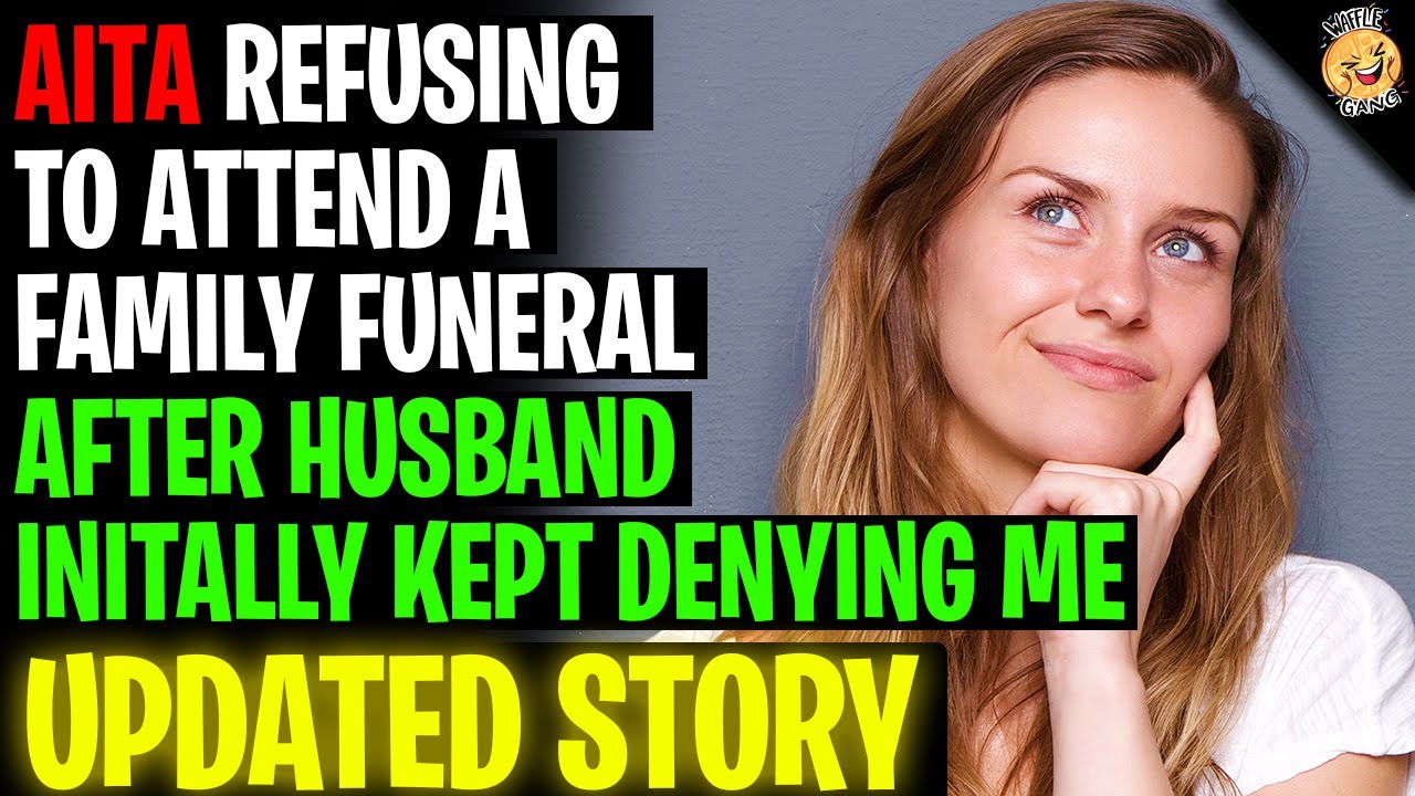 AITA REFUSING To Attend A Family Funeral After Husband Kept Denying Me r/Relationships