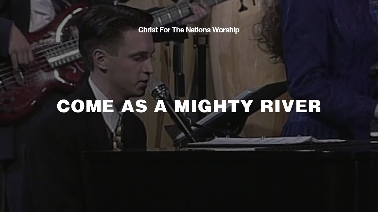 Come as a Mighty River - Matt Mason & Christ For The Nations Worship