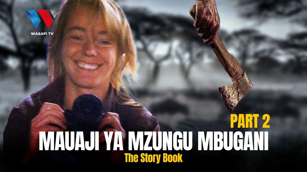 The Story Book : Mzungu Aliyebakwa Na Kuuwawa Mbugani Masai Mara ‘KISA CHA JULIE WARD’ (Part 02)