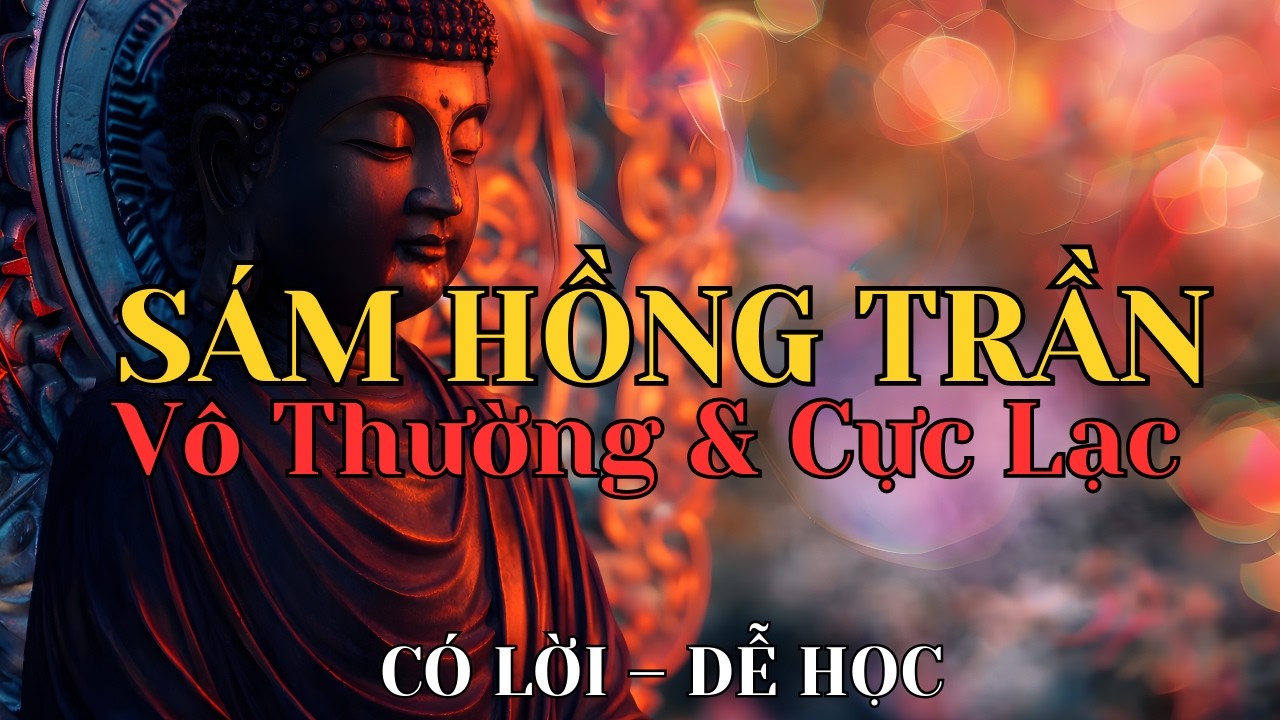 Sám Hồng Trần & Niệm Phật A Di Đà | Tụng Hộ Niệm Vô Thường – Cực Lạc