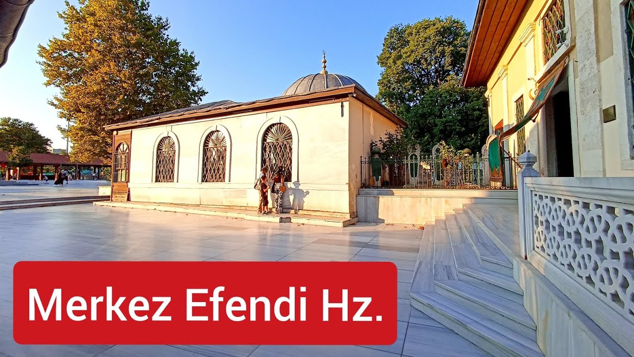 MERKEZ EFENDİ HZ. - Zeytinburnu / İSTANBUL