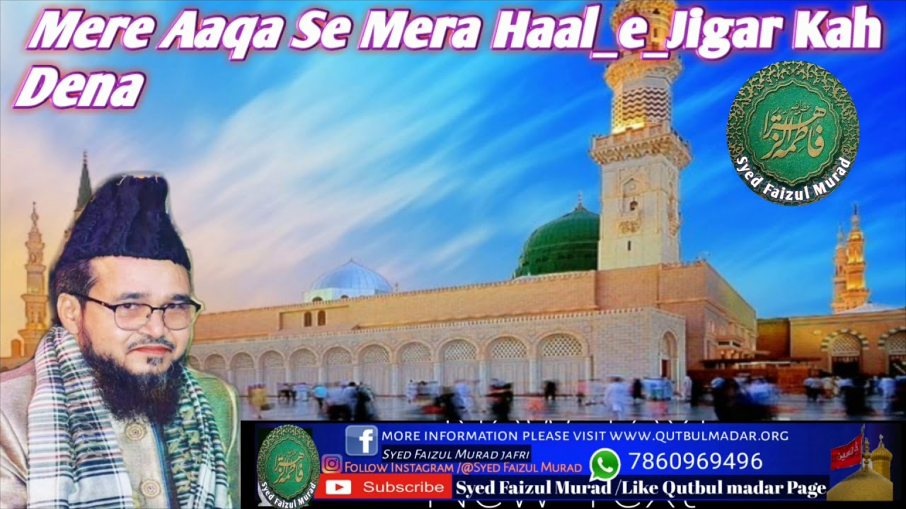 Mere Aaqa Se Mera Haal_e_jigar Kah Dena By Khowaja Syed Misbahul Murad jafri Madari Makanpuri,