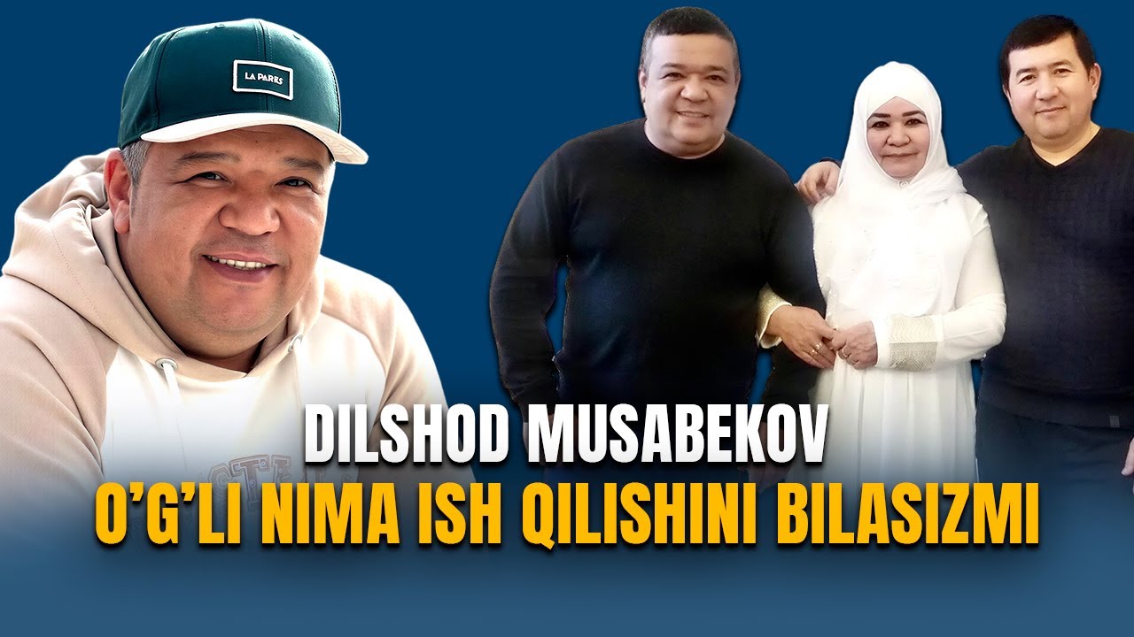Dilshod Musabekovni o'g'li nima ish qilishini bilasizmi