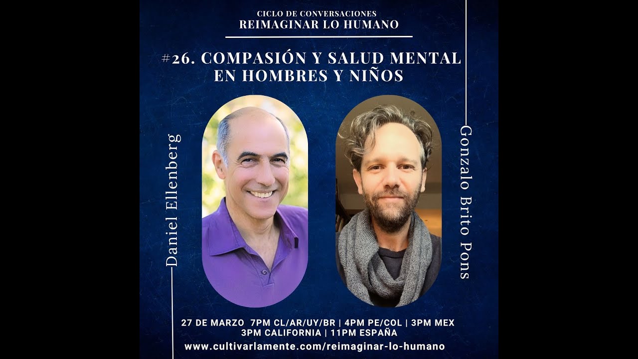 Reimaginar lo Humano #26. Daniel Ellenberg: Compassion and Mental Health in Men and Boys (English)