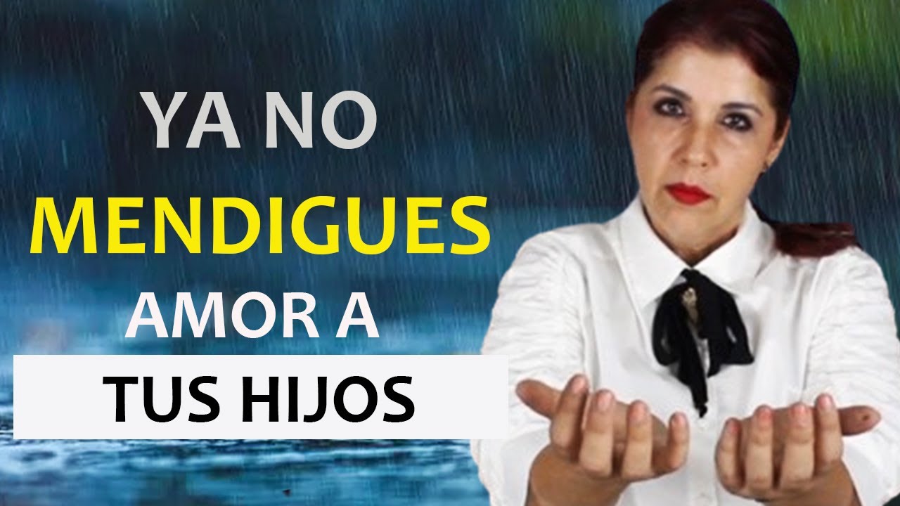 YA NO MENDIGUES AMOR a Tus HIJOS: 15 RECOMENDACIONES y que HACER 💔PADRES QUE MENDIGAN AMOR a HIJOS!