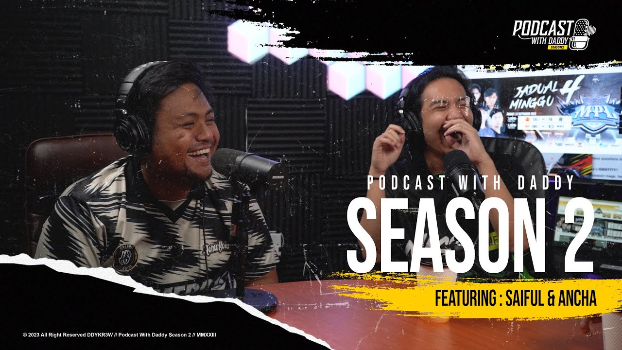 PODCAST WITH DADDY SEASON 2 : SAIFUL & ANCHA