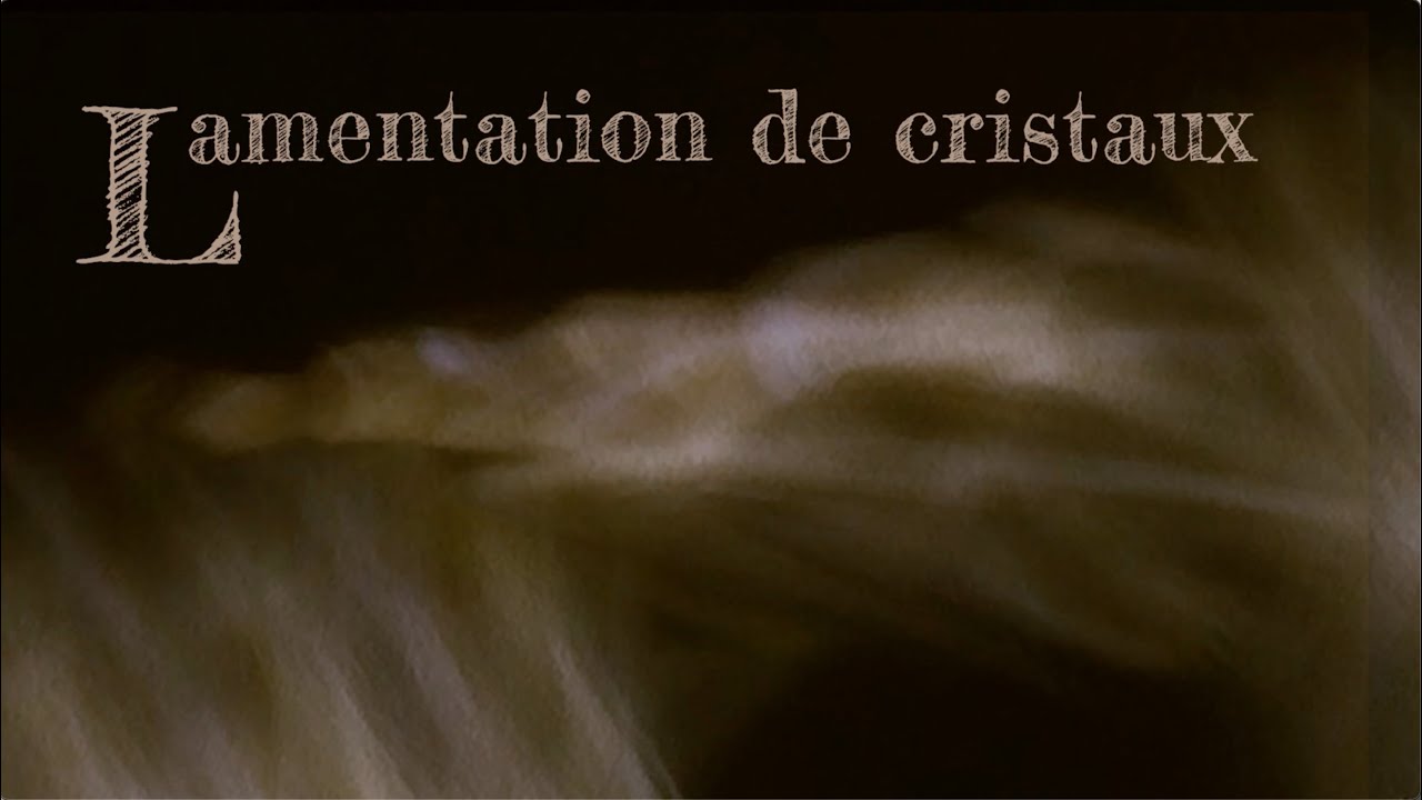 Lamentation de cristaux